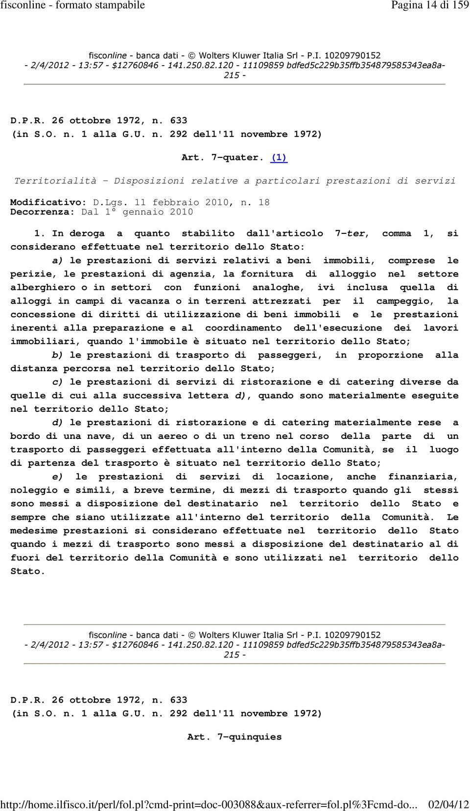 prestazioni di agenzia, la fornitura di alloggio nel settore alberghiero o in settori con funzioni analoghe, ivi inclusa quella di alloggi in campi di vacanza o in terreni attrezzati per il