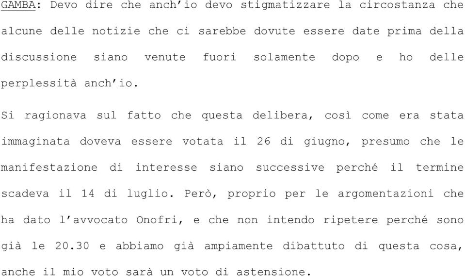 Si ragionava sul fatto che questa delibera, così come era stata immaginata doveva essere votata il 26 di giugno, presumo che le manifestazione di interesse