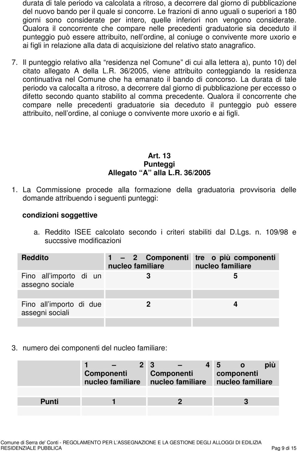 Qualora il concorrente che compare nelle precedenti graduatorie sia deceduto il punteggio può essere attribuito, nell ordine, al coniuge o convivente more uxorio e ai figli in relazione alla data di