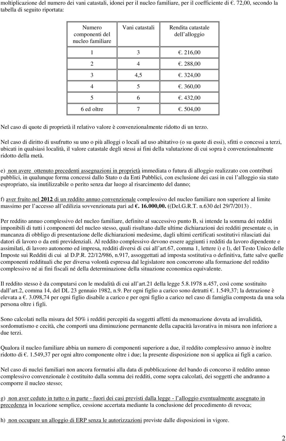 432,00 6 ed oltre 7. 504,00 Nel caso di quote di proprietà il relativo valore è convenzionalmente ridotto di un terzo.