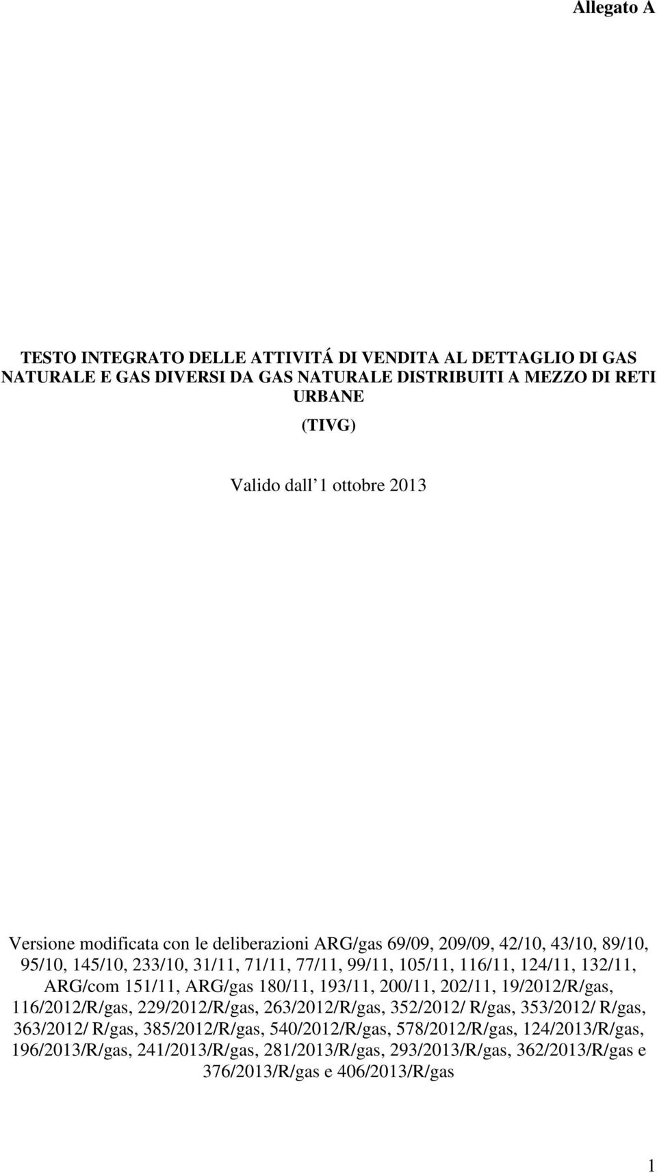 ARG/com 151/11, ARG/gas 180/11, 193/11, 200/11, 202/11, 19/2012/R/gas, 116/2012/R/gas, 229/2012/R/gas, 263/2012/R/gas, 352/2012/ R/gas, 353/2012/ R/gas, 363/2012/ R/gas,