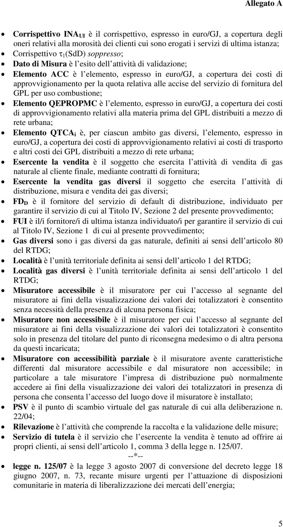 servizio di fornitura del GPL per uso combustione; Elemento QEPROPMC è l elemento, espresso in euro/gj, a copertura dei costi di approvvigionamento relativi alla materia prima del GPL distribuiti a