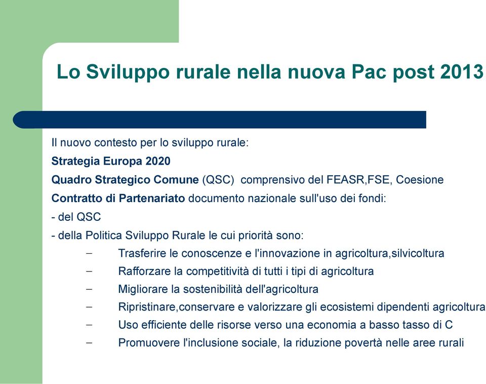 l'innovazione in agricoltura,silvicoltura Rafforzare la competitività di tutti i tipi di agricoltura Migliorare la sostenibilità dell'agricoltura Ripristinare,conservare e