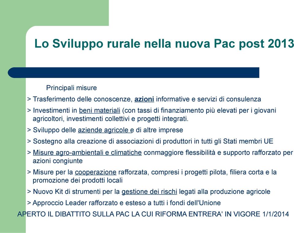 > Sviluppo delle aziende agricole e di altre imprese > Sostegno alla creazione di associazioni di produttori in tutti gli Stati membri UE > Misure agro-ambientali e climatiche conmaggiore