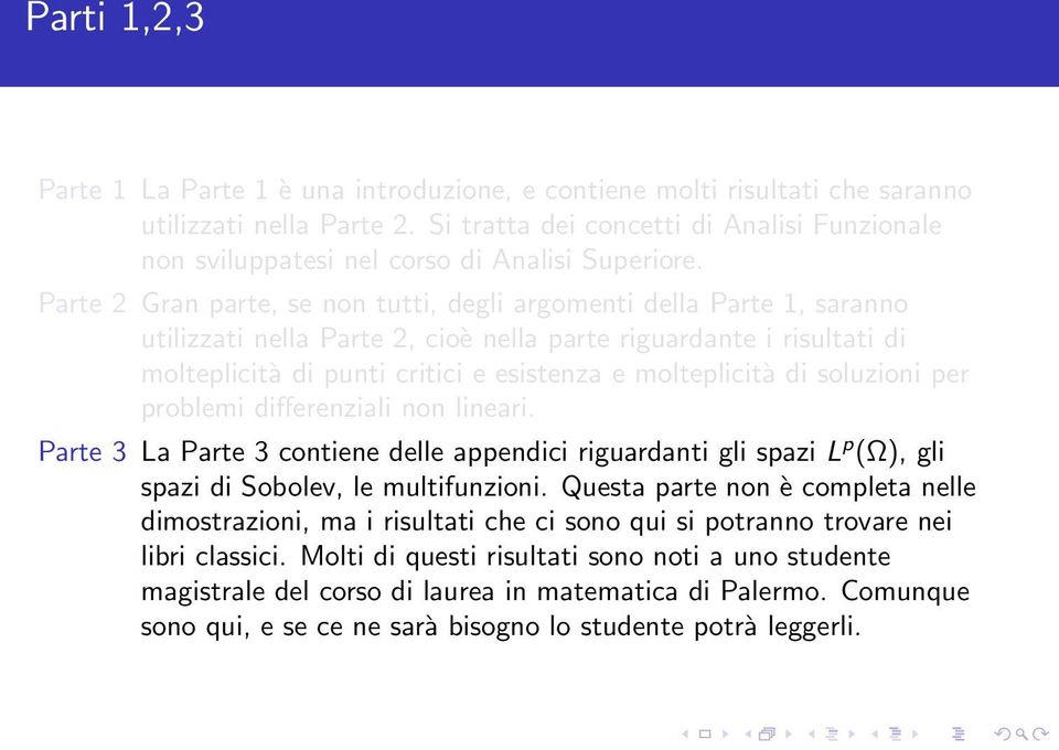 Parte 2 Gran parte, se non tutti, degli argomenti della Parte 1, saranno utilizzati nella Parte 2, cioè nella parte riguardante i risultati di molteplicità di punti critici e esistenza e molteplicità