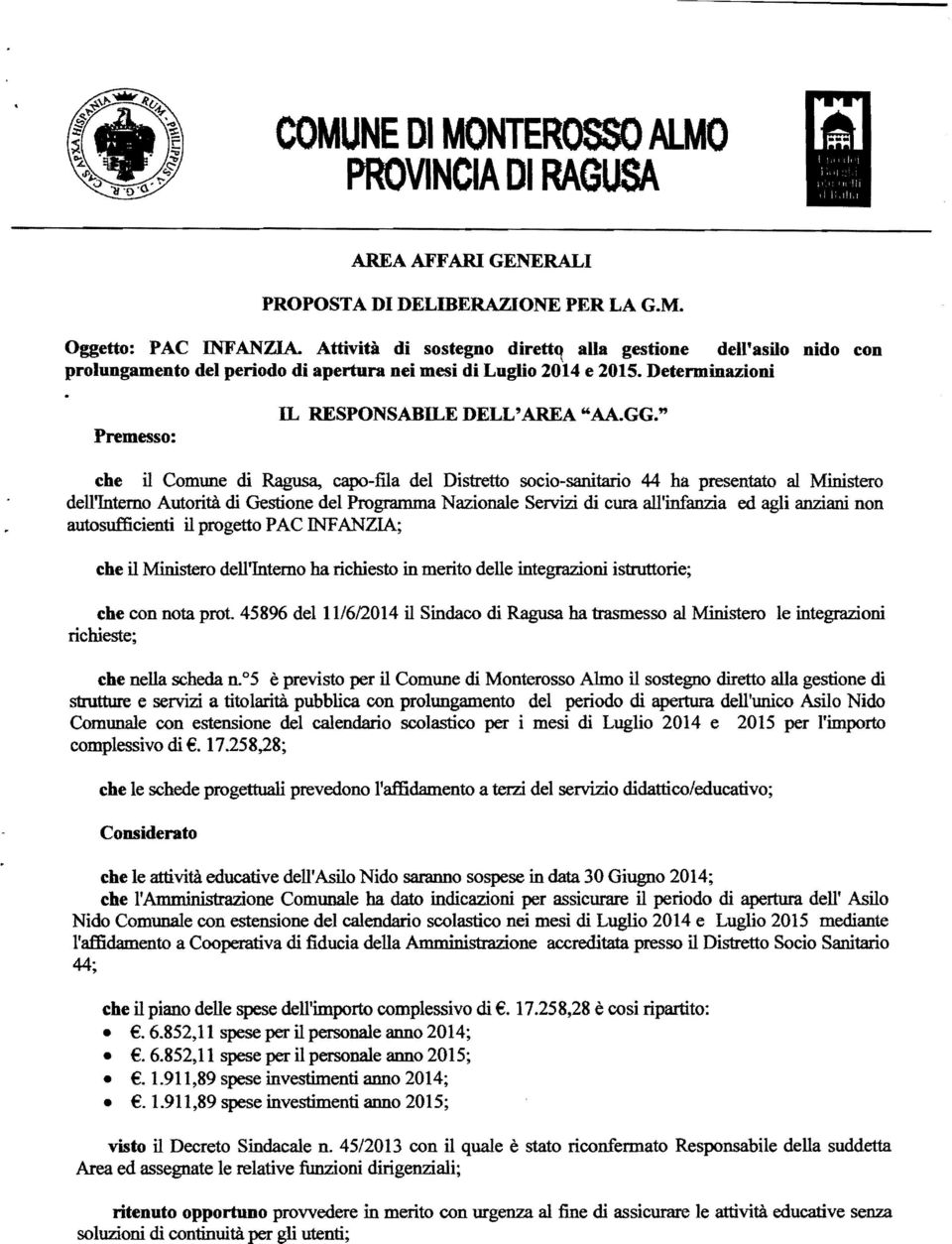 " che il Comune di Ragusa, capo-fila del Distretto socio-sanitario 44 ha presentato al Ministero dell'interno Autorità di Gestione del Programma Nazionale Servizi di cura all'infanzia ed agli anziani