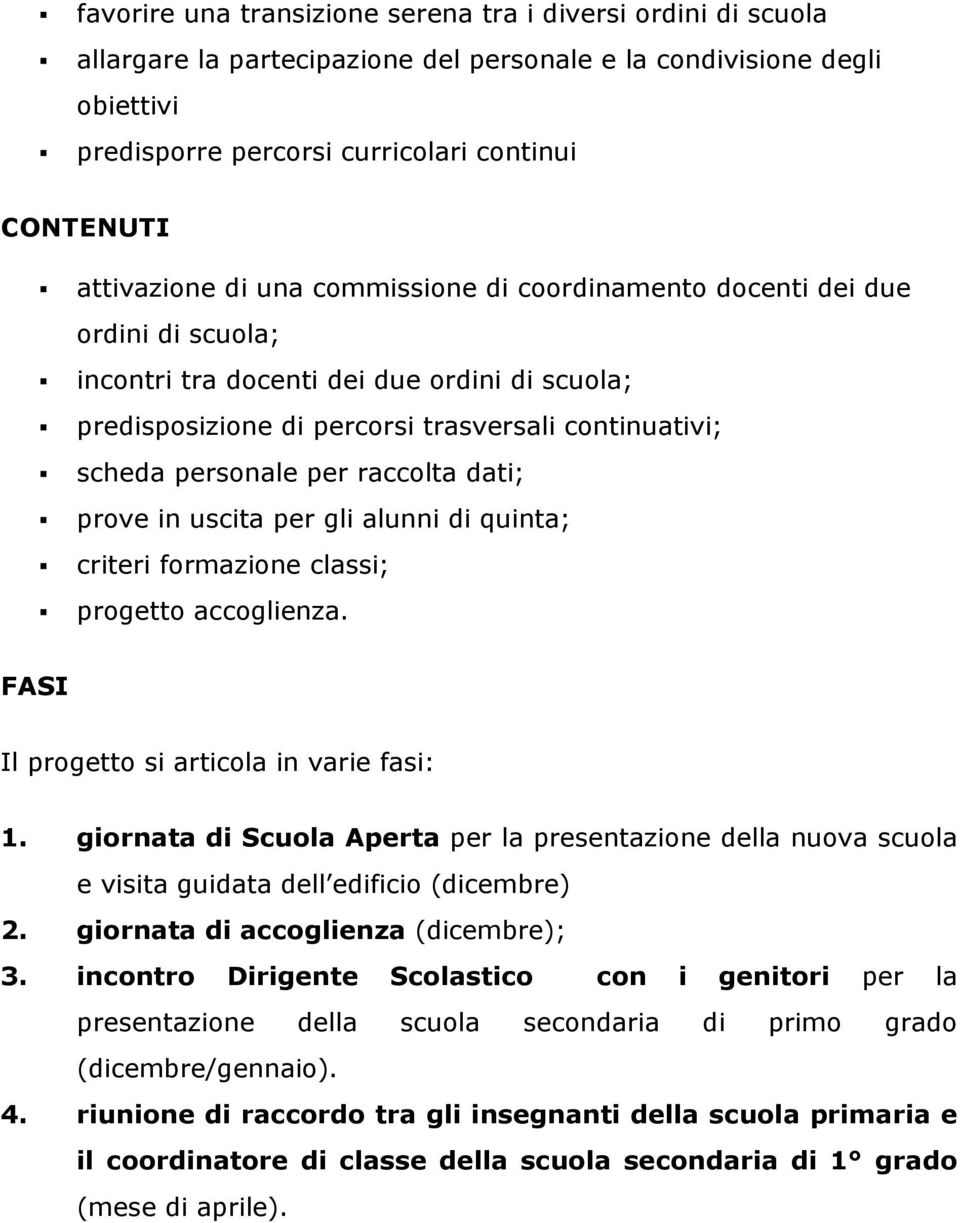 per raccolta dati; prove in uscita per gli alunni di quinta; criteri formazione ; progetto accoglienza. FASI Il progetto si articola in varie fasi: 1.