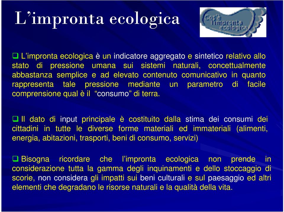 Il dato di input principale è costituito dalla stima dei consumi dei cittadini in tutte le diverse forme materiali ed immateriali (alimenti, energia, abitazioni, trasporti, beni di consumo, servizi)