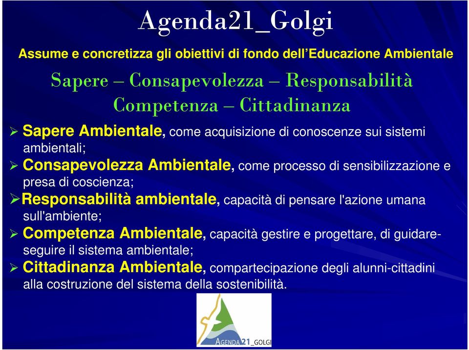 coscienza; Responsabilità ambientale, capacità di pensare l'azione umana sull'ambiente; Competenza Ambientale, capacità gestire e progettare, di