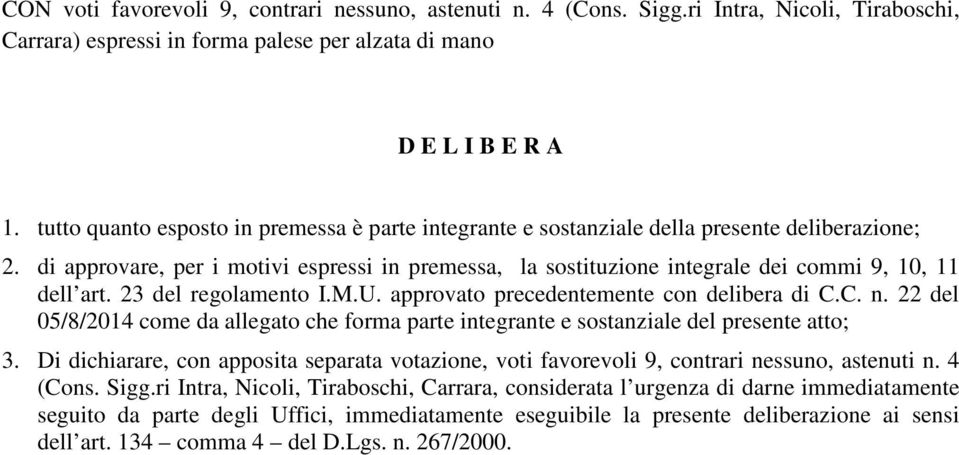 di approvare, per i motivi espressi in premessa, la sostituzione integrale dei commi 9, 10, 11 dell art. 23 del regolamento I.M.U. approvato precedentemente con delibera di C.C. n.