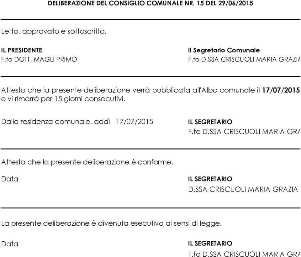 consecutivi. Dalla residenza comunale, addì 17/07/2015 IL EGRETARIO F.to D.A CRICUOLI MARIA GRAZIA Attesto che la presente deliberazione è conforme.