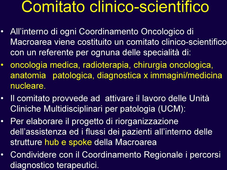 Il comitato provvede ad attivare il lavoro delle Unità Cliniche Multidisciplinari per patologia (UCM): Per elaborare il progetto di riorganizzazione dell