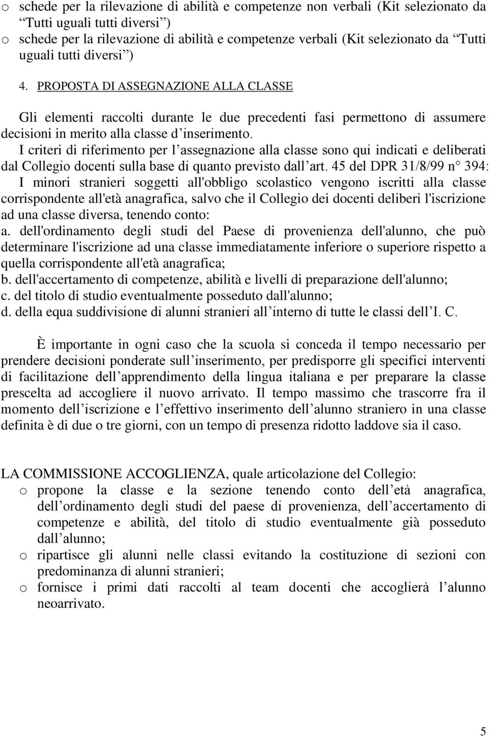 I criteri di riferimento per l assegnazione alla classe sono qui indicati e deliberati dal Collegio docenti sulla base di quanto previsto dall art.