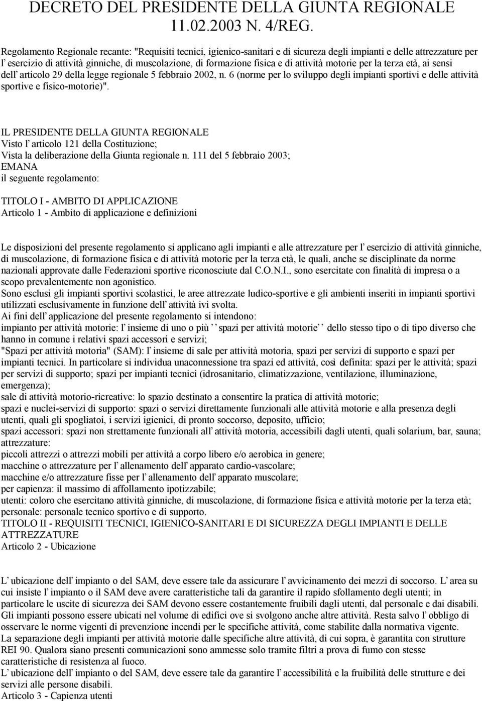 attività motorie per la terza età, ai sensi dell articolo 29 della legge regionale 5 febbraio 2002, n. 6 (norme per lo sviluppo degli impianti sportivi e delle attività sportive e fisico-motorie)".