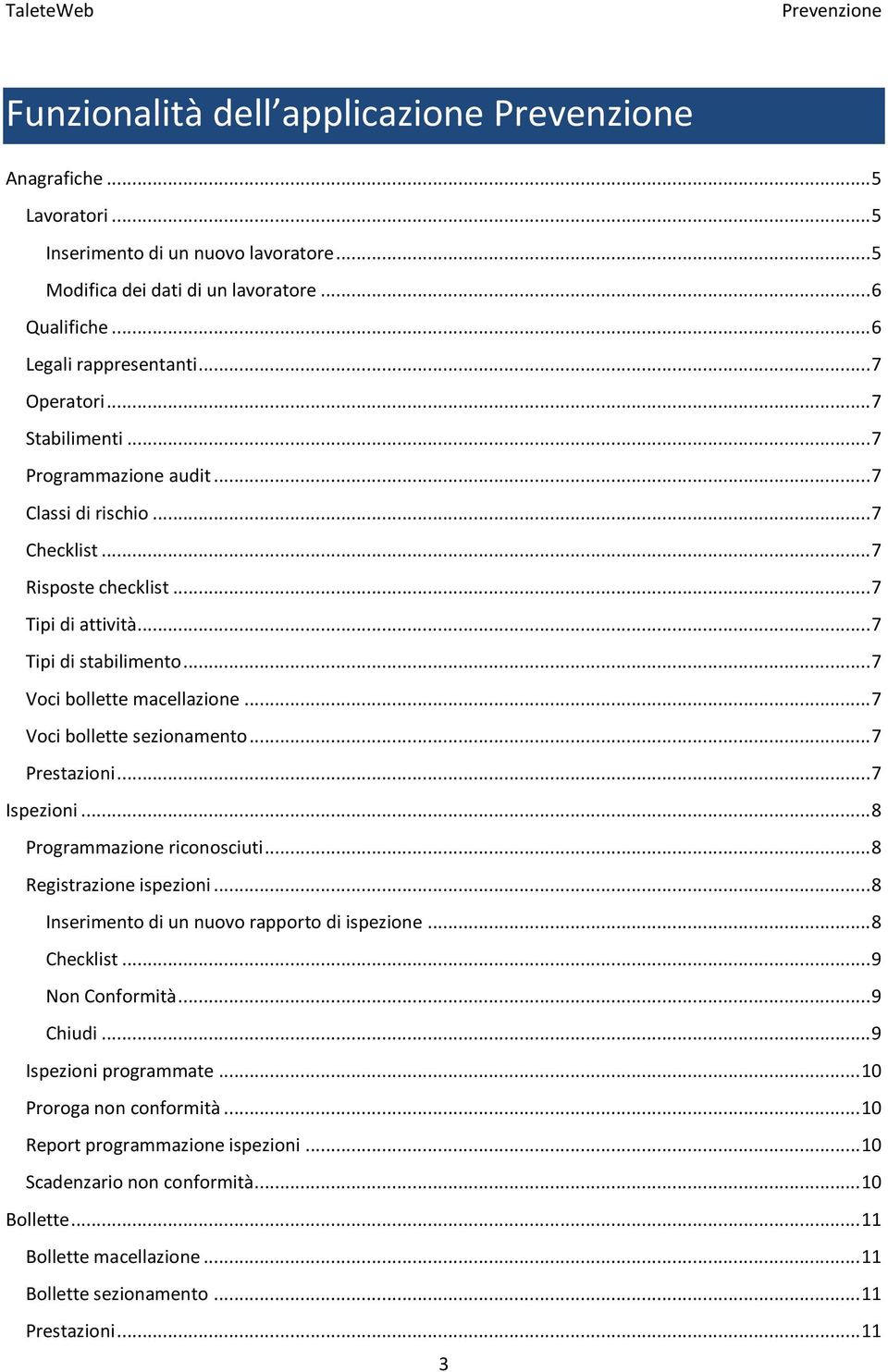 .. 7 Voci bollette sezionamento... 7 Prestazioni... 7 Ispezioni... 8 Programmazione riconosciuti... 8 Registrazione ispezioni... 8 Inserimento di un nuovo rapporto di ispezione... 8 Checklist.