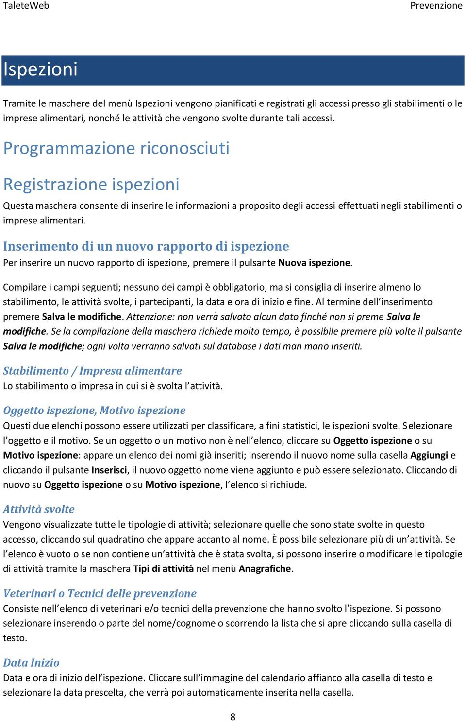 Inserimento di un nuovo rapporto di ispezione Per inserire un nuovo rapporto di ispezione, premere il pulsante Nuova ispezione.