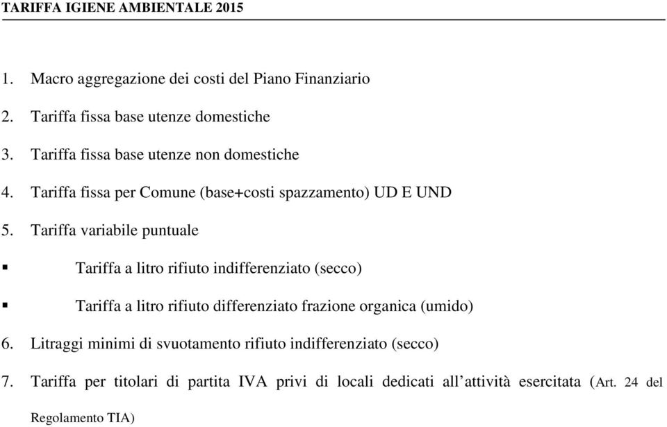 Tariffa variabile puntuale Tariffa a litro rifiuto indifferenziato (secco) Tariffa a litro rifiuto differenziato frazione organica