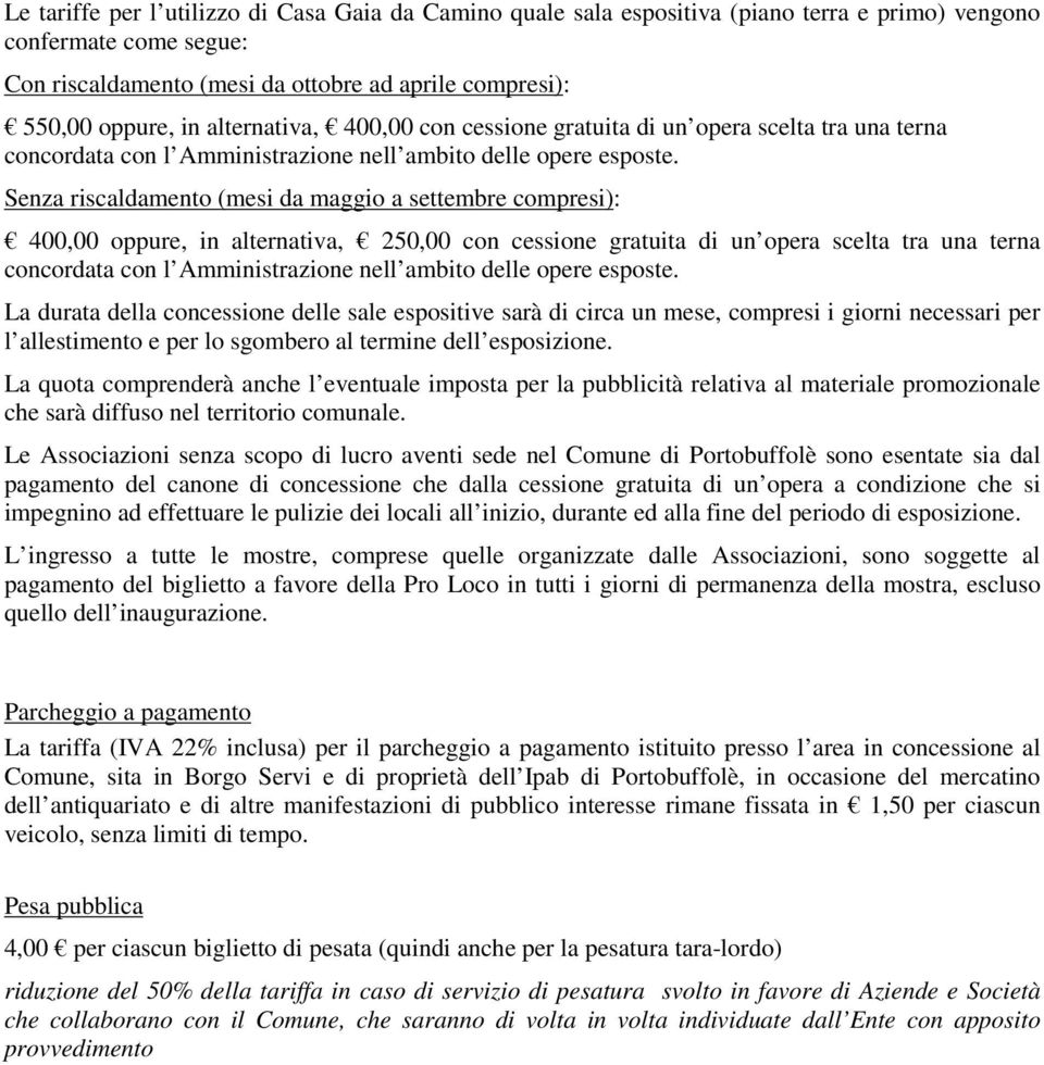 Senza riscaldamento (mesi da maggio a settembre compresi): 400,00 oppure, in alternativa, 250,00 con cessione gratuita di un opera scelta tra una terna concordata con l Amministrazione nell ambito