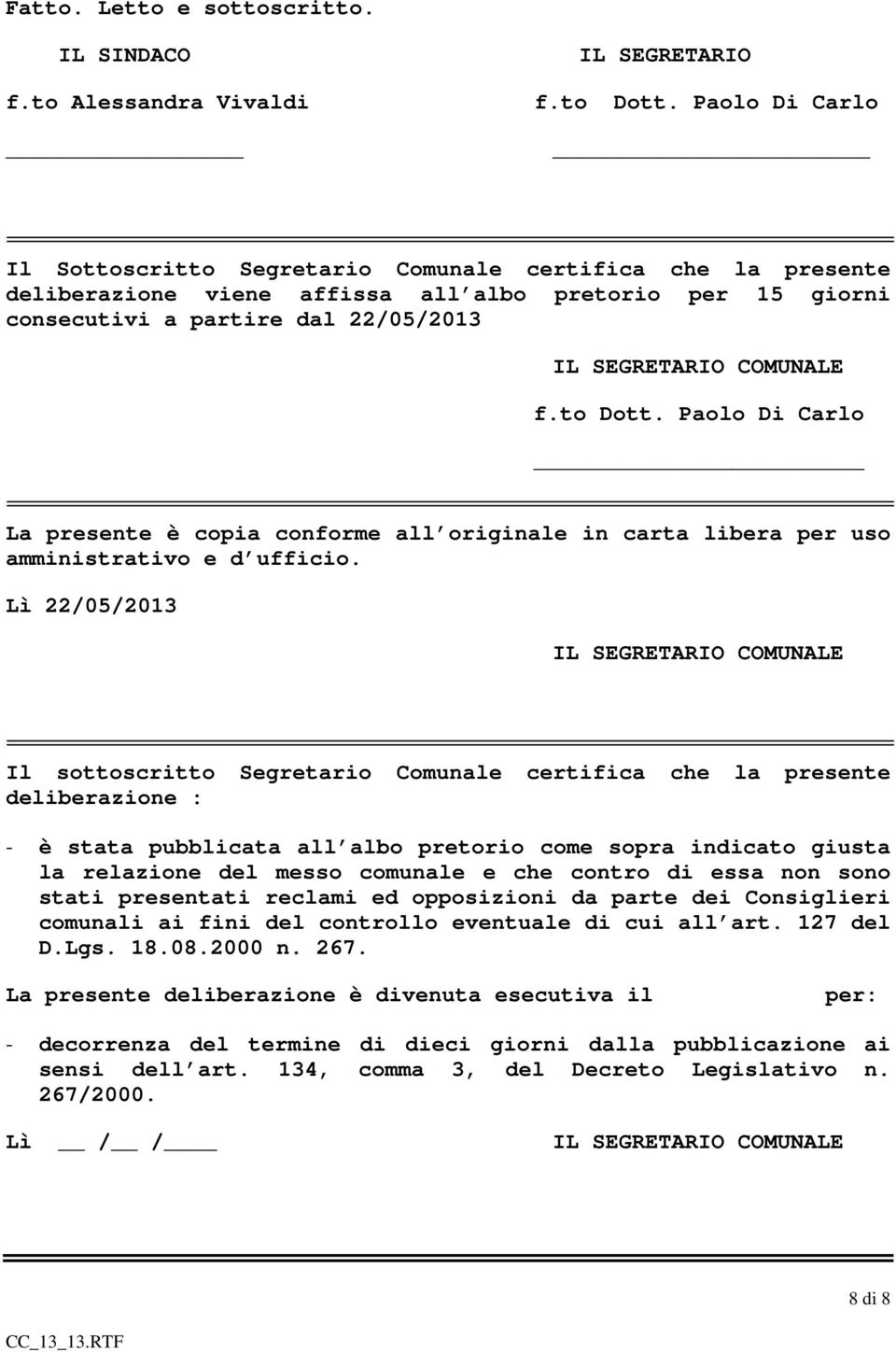 to Dott. Paolo Di Carlo La presente è copia conforme all originale in carta libera per uso amministrativo e d ufficio.