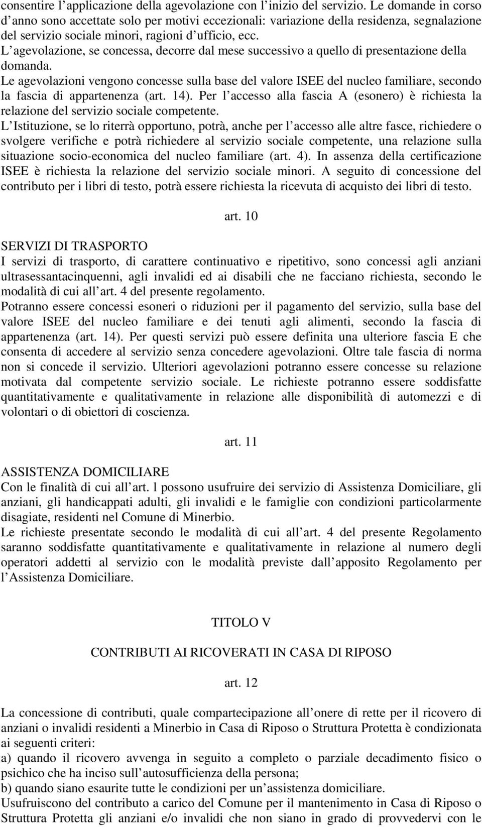 L agevolazione, se concessa, decorre dal mese successivo a quello di presentazione della domanda.