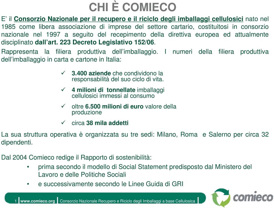 I numeri della filiera produttiva dell imballaggio in carta e cartone in Italia: 3.400 aziende che condividono la responsabilità del suo ciclo di vita.