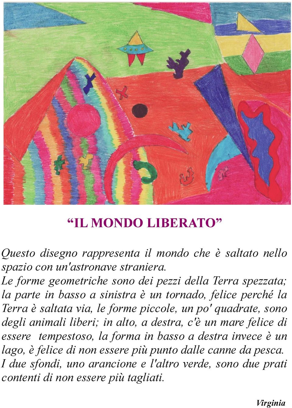 forme piccole, un po' quadrate, sono degli animali liberi; in alto, a destra, c'è un mare felice di essere tempestoso, la forma in basso a