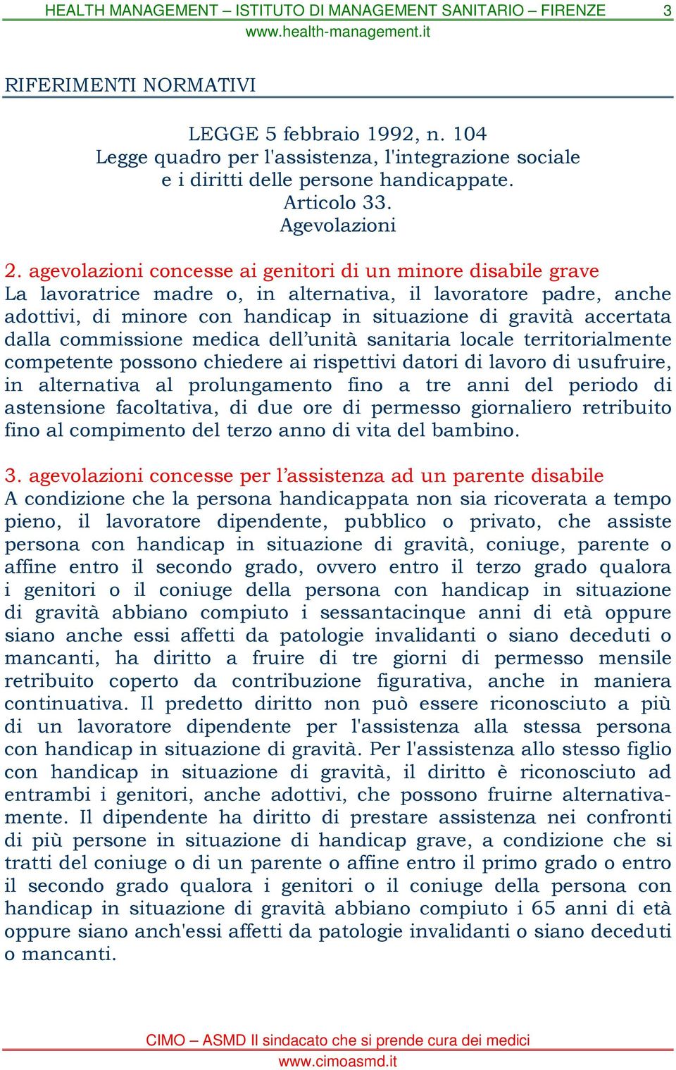 dalla commissione medica dell unità sanitaria locale territorialmente competente possono chiedere ai rispettivi datori di lavoro di usufruire, in alternativa al prolungamento fino a tre anni del