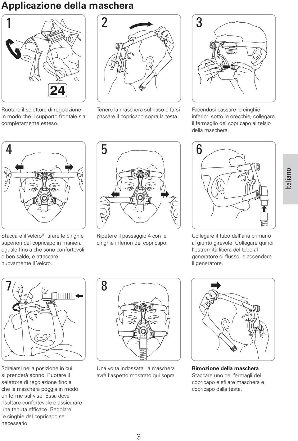 6 Italiano Staccare il Velcro, tirare le cinghie superiori del copricapo in maniera eguale fino a che sono confortevoli e ben salde, e attaccare nuovamente il Velcro.