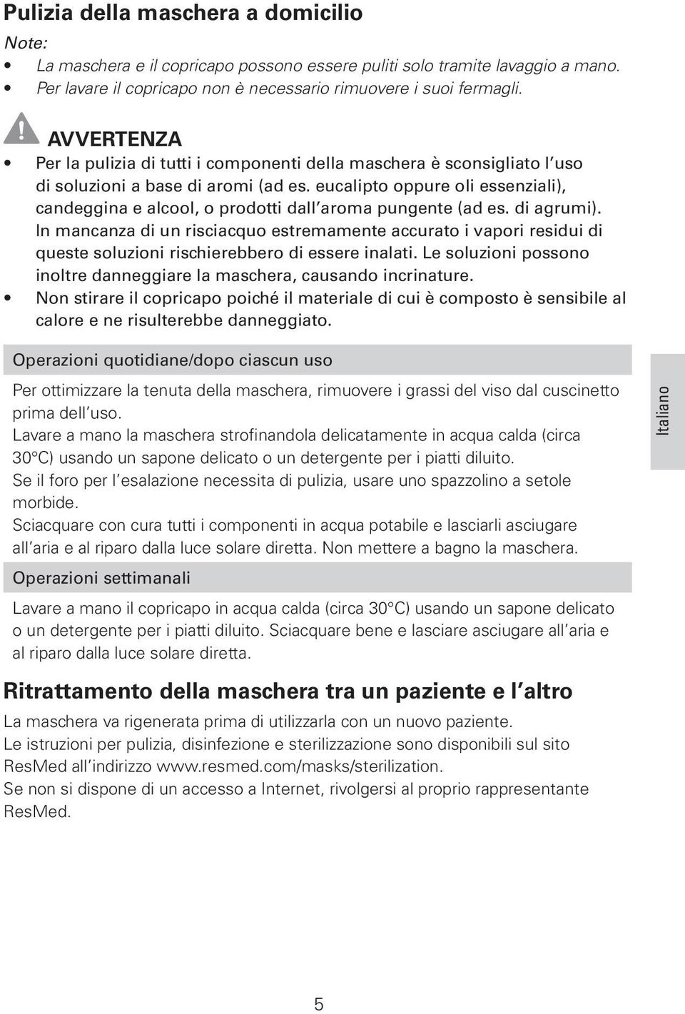 eucalipto oppure oli essenziali), candeggina e alcool, o prodotti dall aroma pungente (ad es. di agrumi).