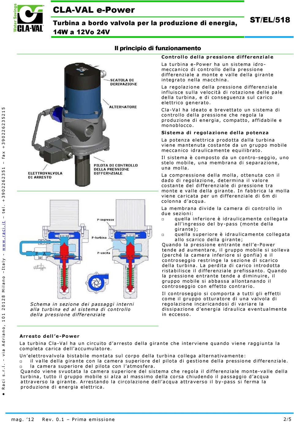 La regolazione della pressione differenziale influisce sulla velocità di rotazione delle pale della turbina, e di conseguenza sul carico elettrico generato.