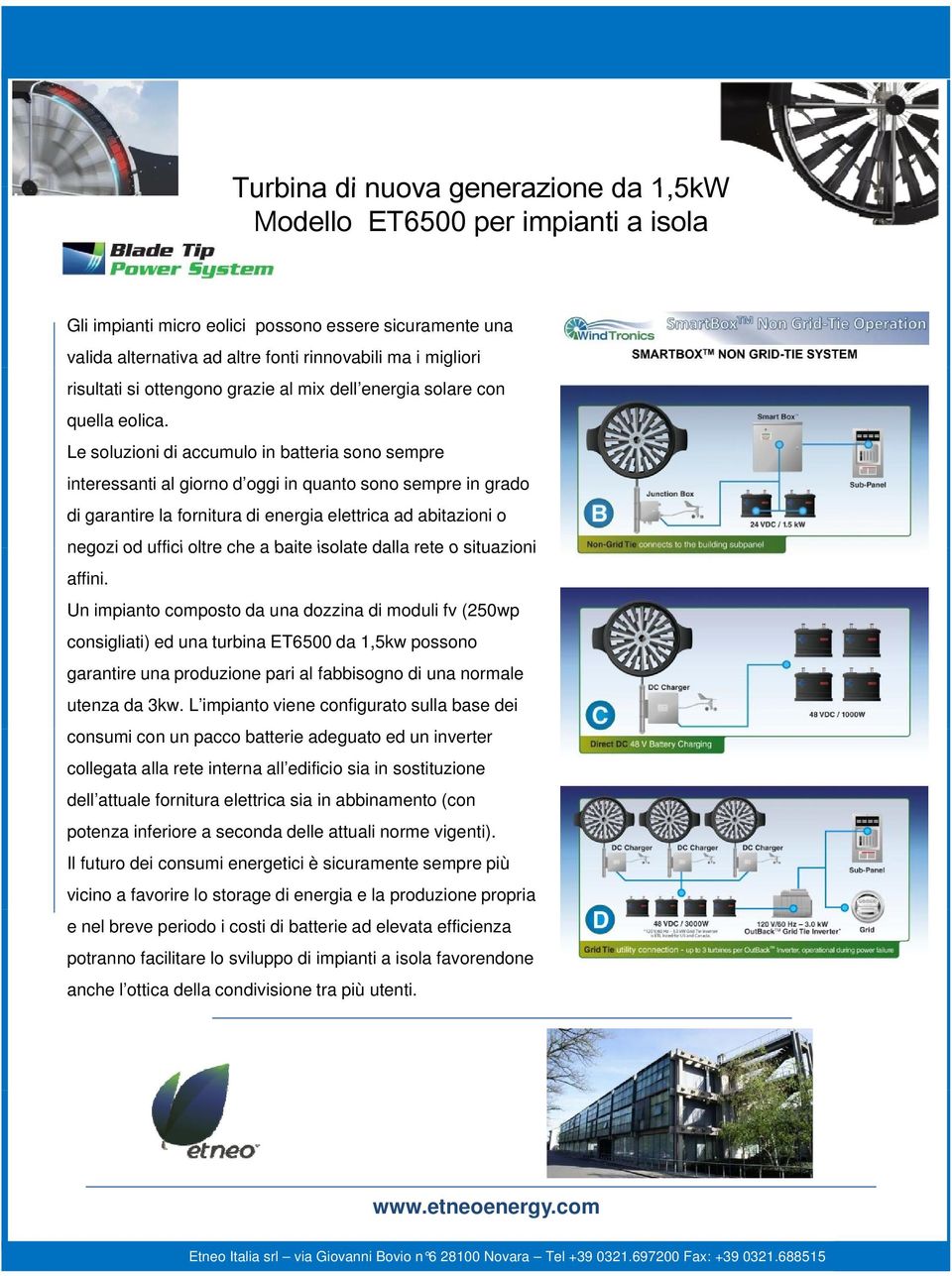 Le soluzioni di accumulo in batteria sono sempre interessanti al giorno d oggi in quanto sono sempre in grado di garantire la fornitura di energia elettrica ad abitazioni o negozi od uffici oltre che