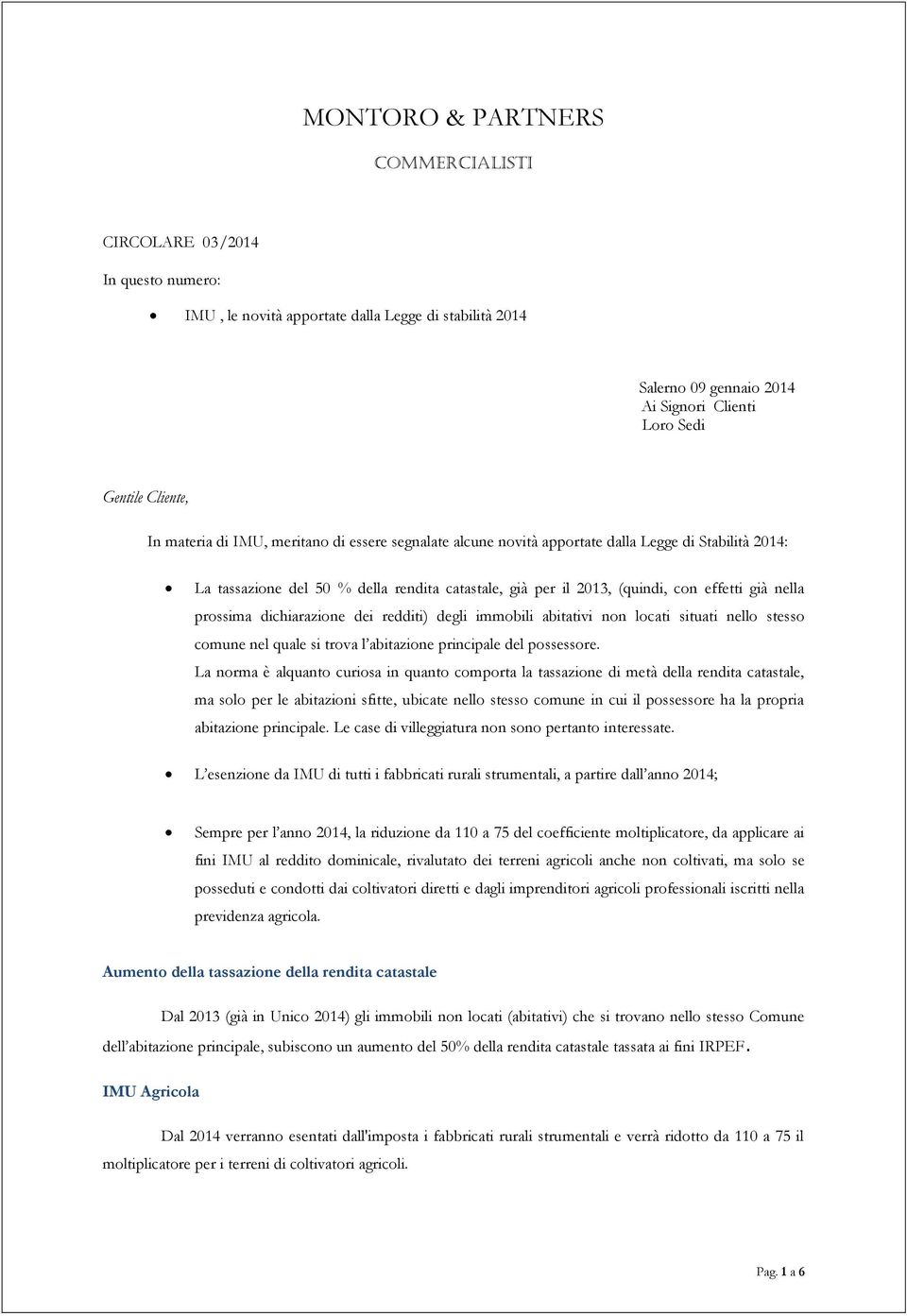 tassazione del 50 % della rendita catastale, già per il 2013, (quindi, con effetti già nella News prossima dichiarazione dei redditi) degli immobili abitativi non locati situati nello stesso comune