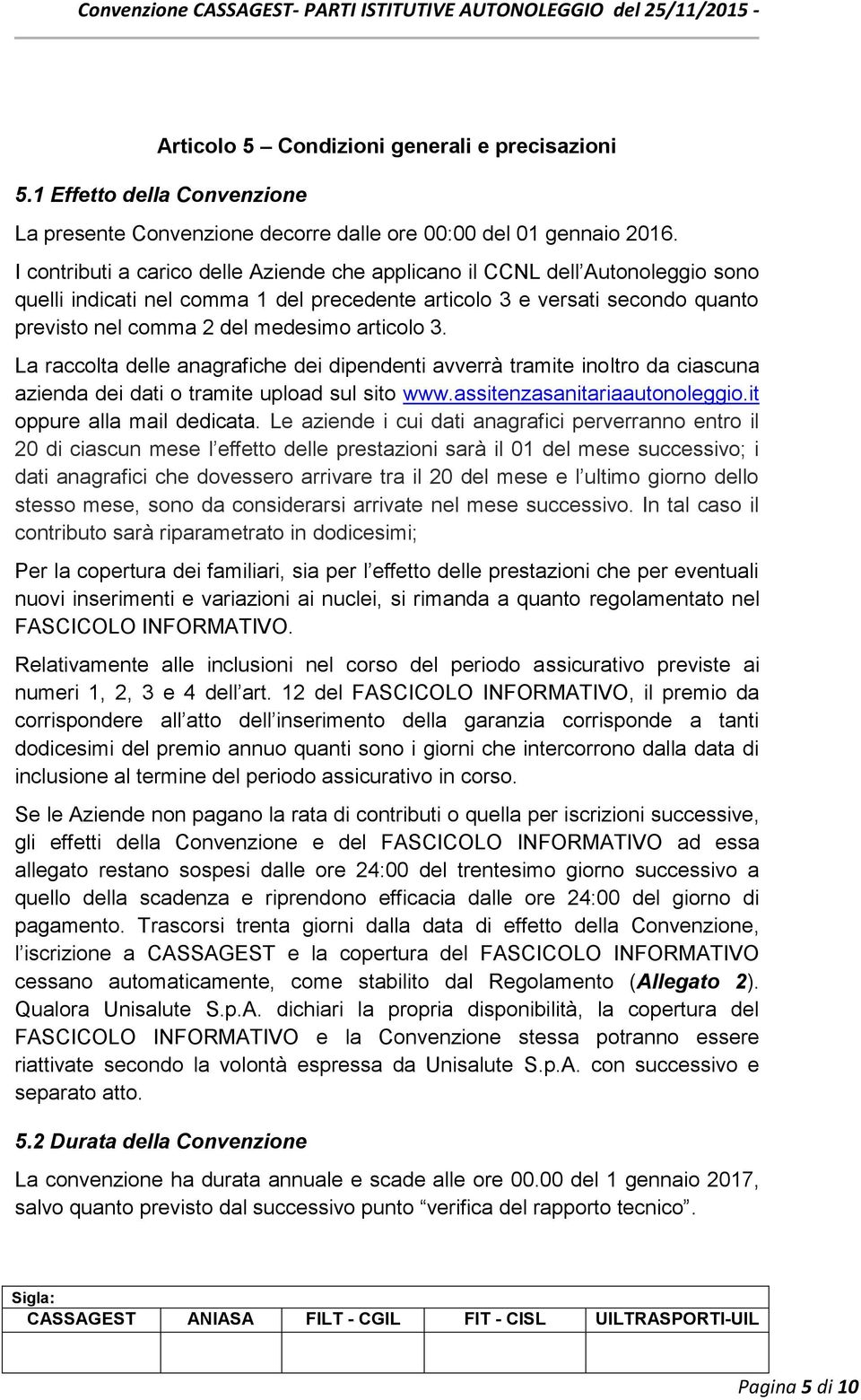 articolo 3. La raccolta delle anagrafiche dei dipendenti avverrà tramite inoltro da ciascuna azienda dei dati o tramite upload sul sito www.assitenzasanitariaautonoleggio.it oppure alla mail dedicata.