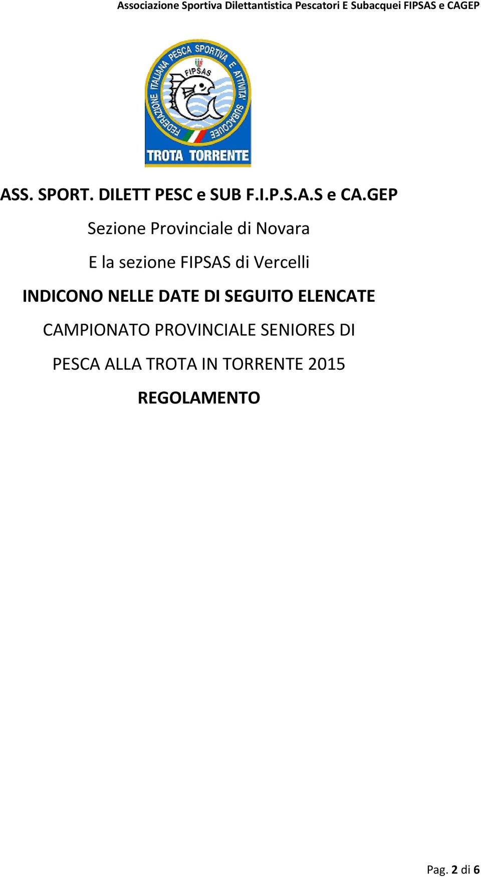 Vercelli INDICONO NELLE DATE DI SEGUITO ELENCATE CAMPIONATO