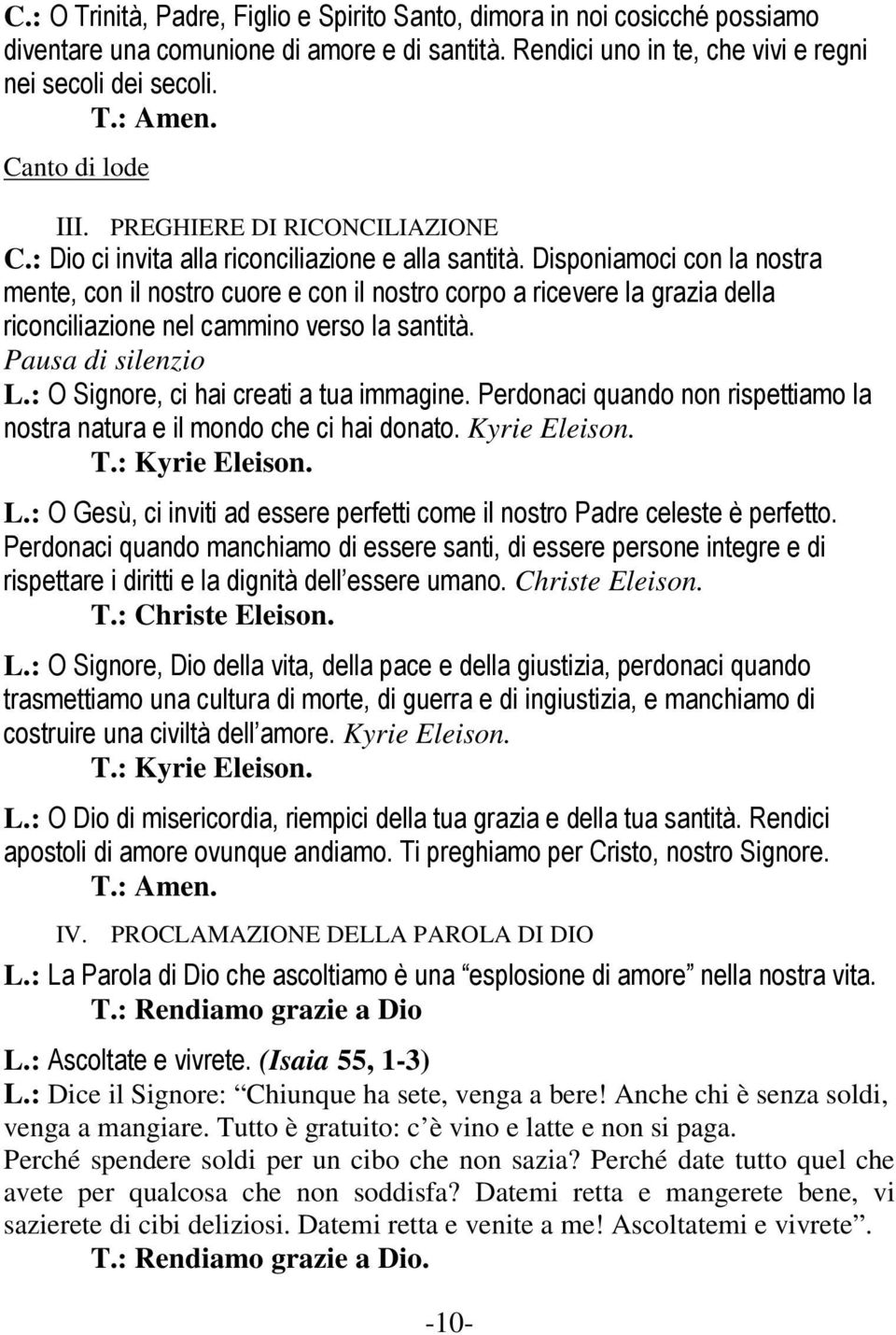 Disponiamoci con la nostra mente, con il nostro cuore e con il nostro corpo a ricevere la grazia della riconciliazione nel cammino verso la santità. Pausa di silenzio L.