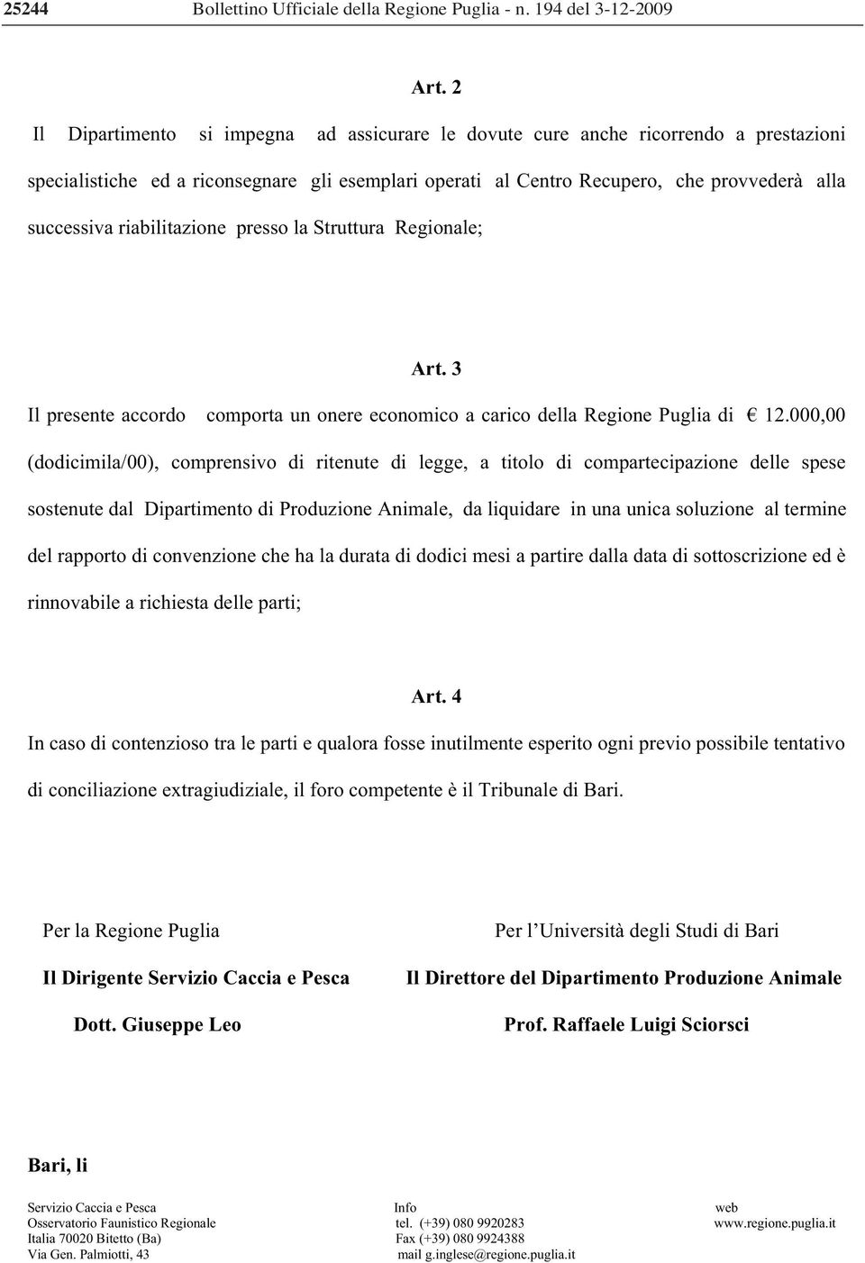 riabilitazione presso la Struttura Regionale; Art. 3 Il presente accordo comporta un onere economico a carico della Regione Puglia di 12.