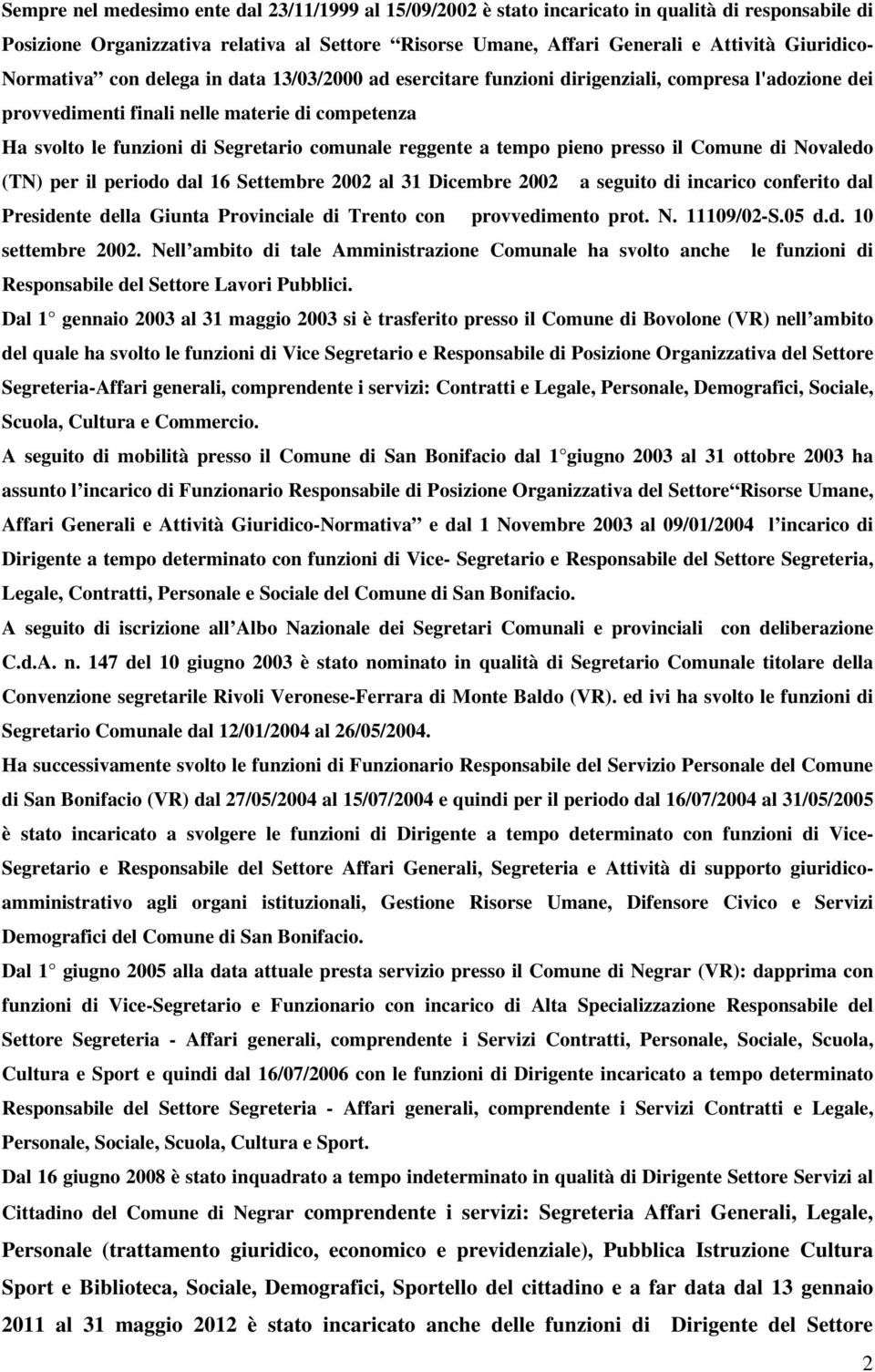 reggente a tempo pieno presso il Comune di Novaledo (TN) per il periodo dal 16 Settembre 2002 al 31 Dicembre 2002 a seguito di incarico conferito dal Presidente della Giunta Provinciale di Trento con