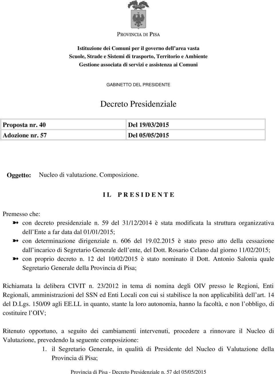 59 del 31/12/2014 è stata modificata la struttura organizzativa dell Ente a far data dal 01/01/2015; con determinazione dirigenziale n. 606 del 19.02.