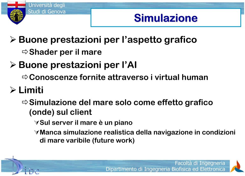 Simulazione del mare solo come effetto grafico (onde) sul client Sul server il mare