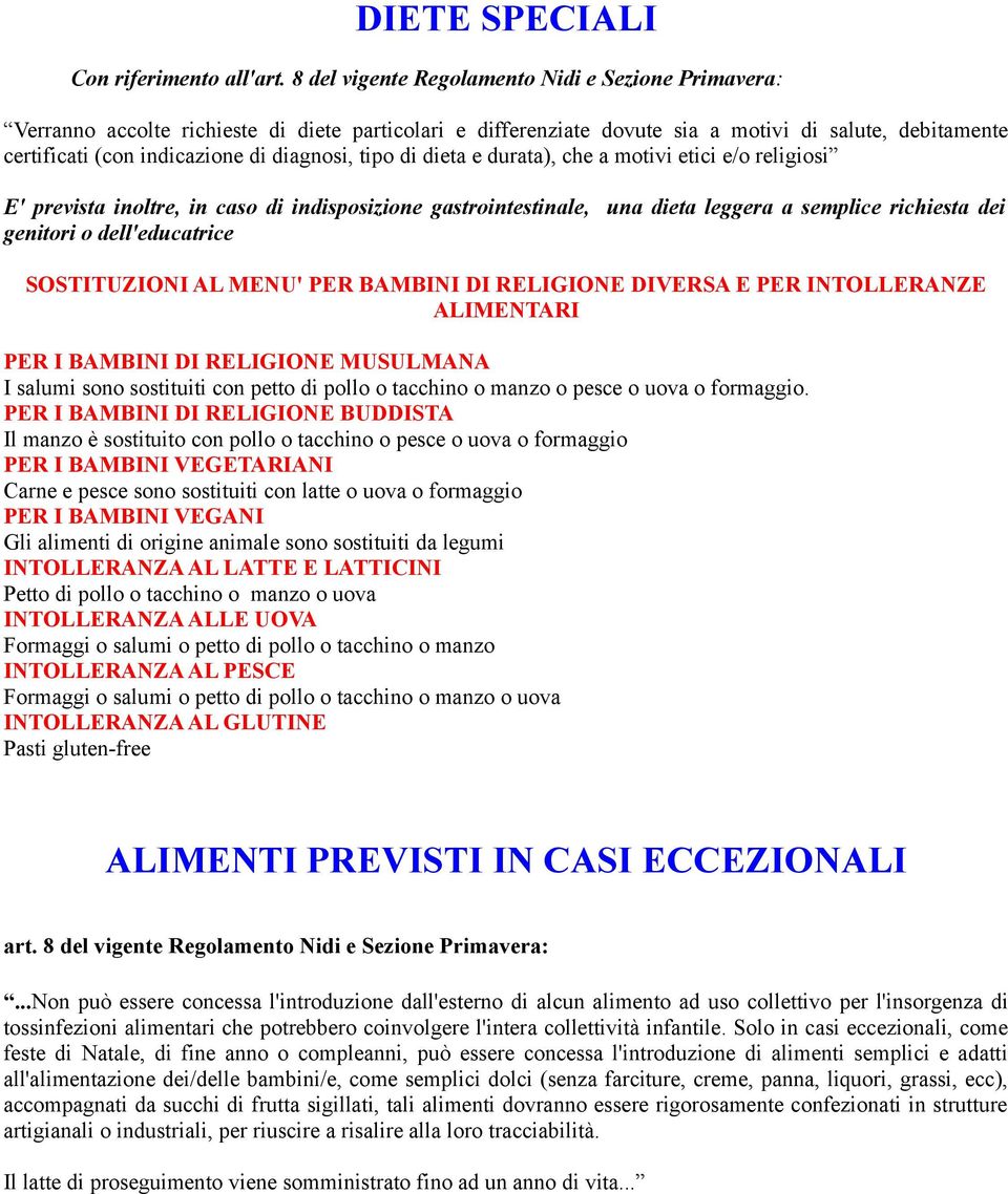 diagnosi, tipo di dieta e durata), che a motivi etici e/o religiosi E' prevista inoltre, in caso di indisposizione gastrointestinale, una dieta leggera a semplice richiesta dei genitori o