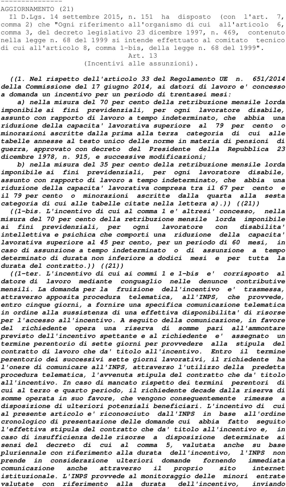 68 del 1999 si intende effettuato al comitato tecnico di cui all'articolo 8, comma 1-bis, della legge n. 68 del 1999". Art. 13 (Incentivi alle assunzioni). ((1.