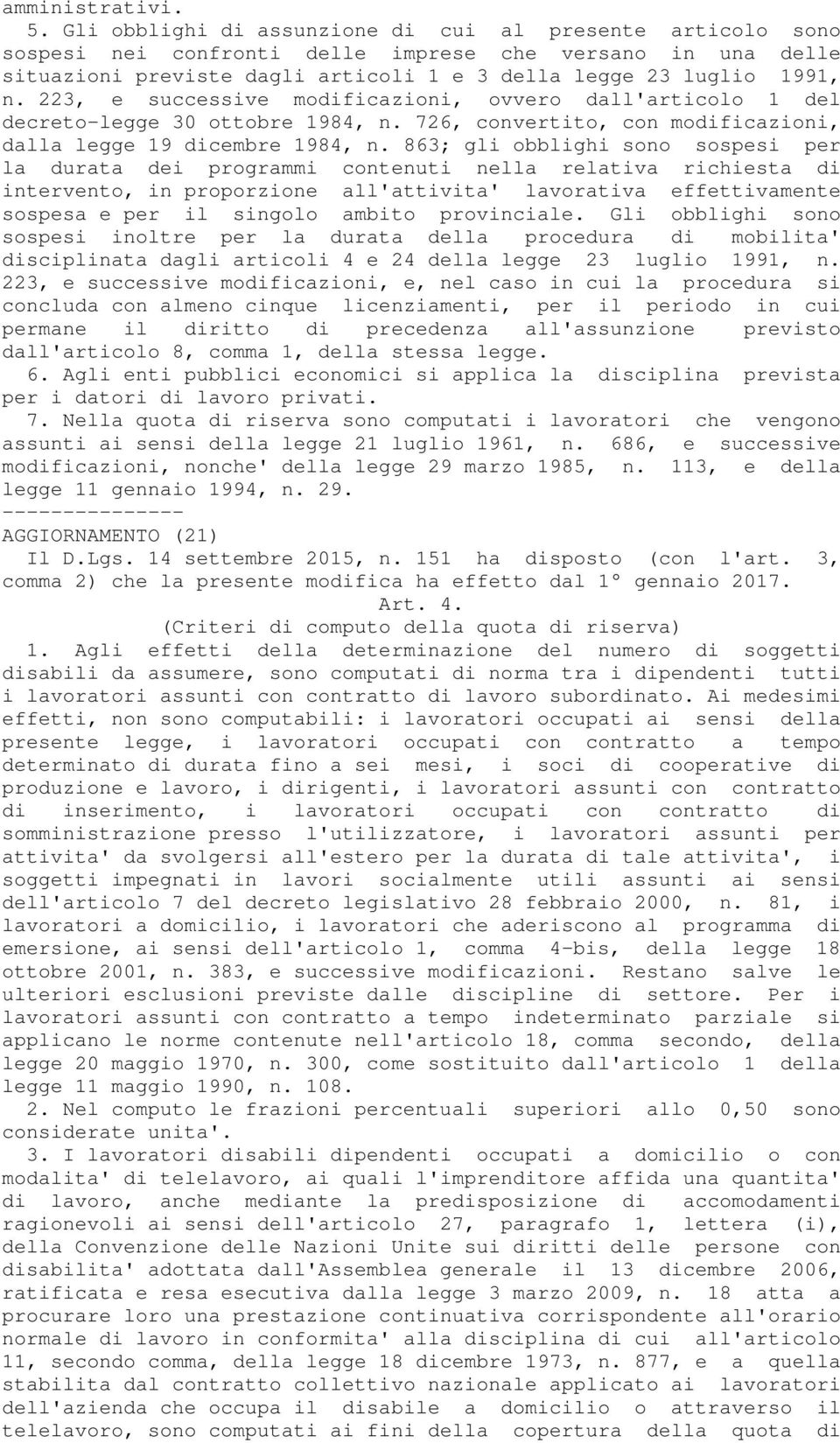 223, e successive modificazioni, ovvero dall'articolo 1 del decreto-legge 30 ottobre 1984, n. 726, convertito, con modificazioni, dalla legge 19 dicembre 1984, n.