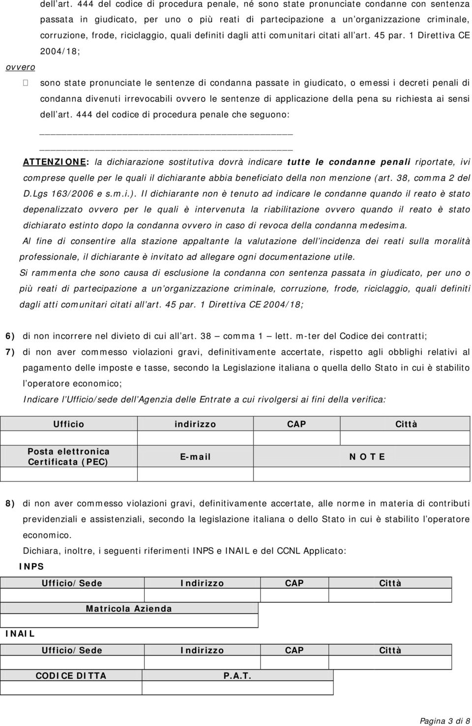 riciclaggio, quali definiti dagli atti comunitari citati all art. 45 par.