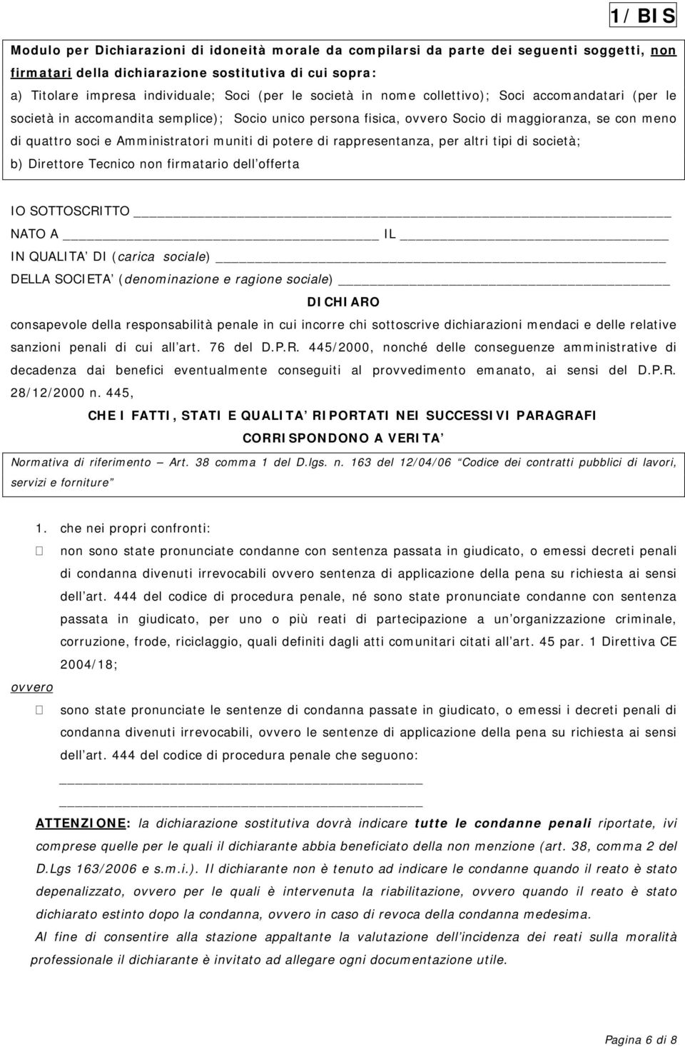 muniti di potere di rappresentanza, per altri tipi di società; b) Direttore Tecnico non firmatario dell offerta IO SOTTOSCRITTO NATO A IL IN QUALITA DI (carica sociale) DELLA SOCIETA (denominazione e