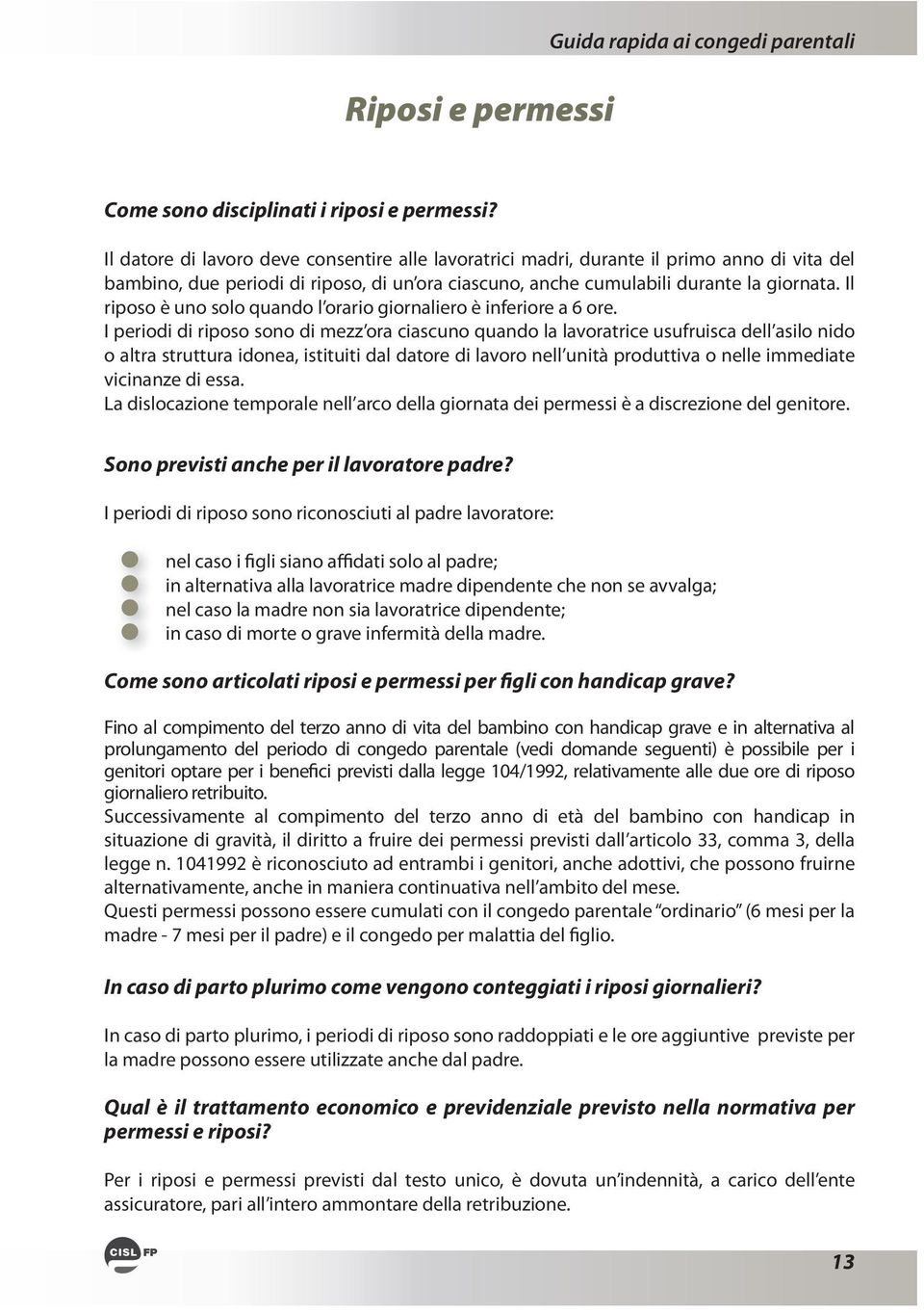 La dislocazione temporale nell arco della giornata dei permessi è a discrezione del genitore. Sono previsti anche per il lavoratore padre?