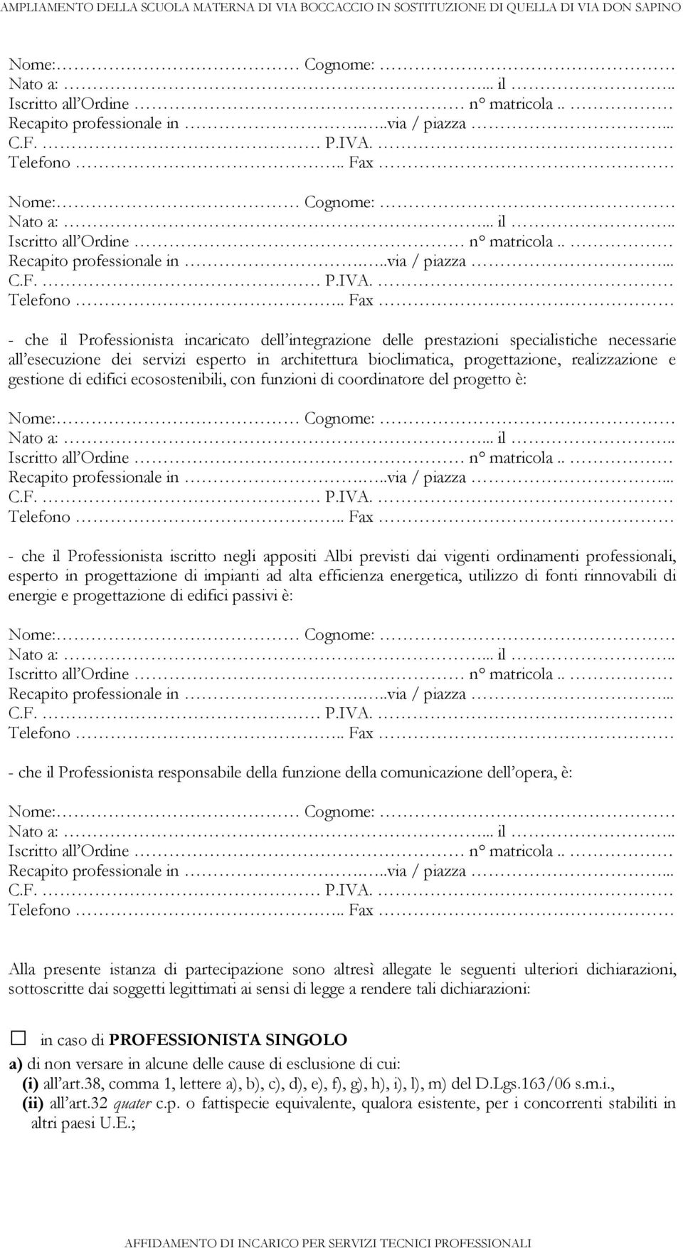 progettazione di impianti ad alta efficienza energetica, utilizzo di fonti rinnovabili di energie e progettazione di edifici passivi è: - che il Professionista responsabile della funzione della