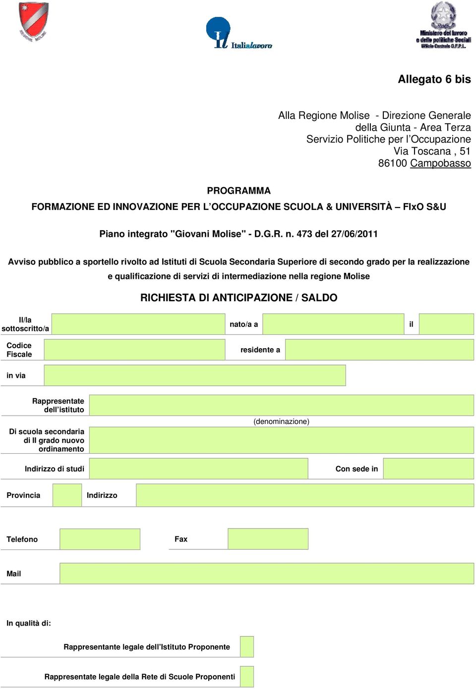 473 del 27/06/2011 Avviso pubblico a sportello rivolto ad Istituti di Scuola Secondaria Superiore di secondo grado per la realizzazione e qualificazione di servizi di intermediazione nella regione