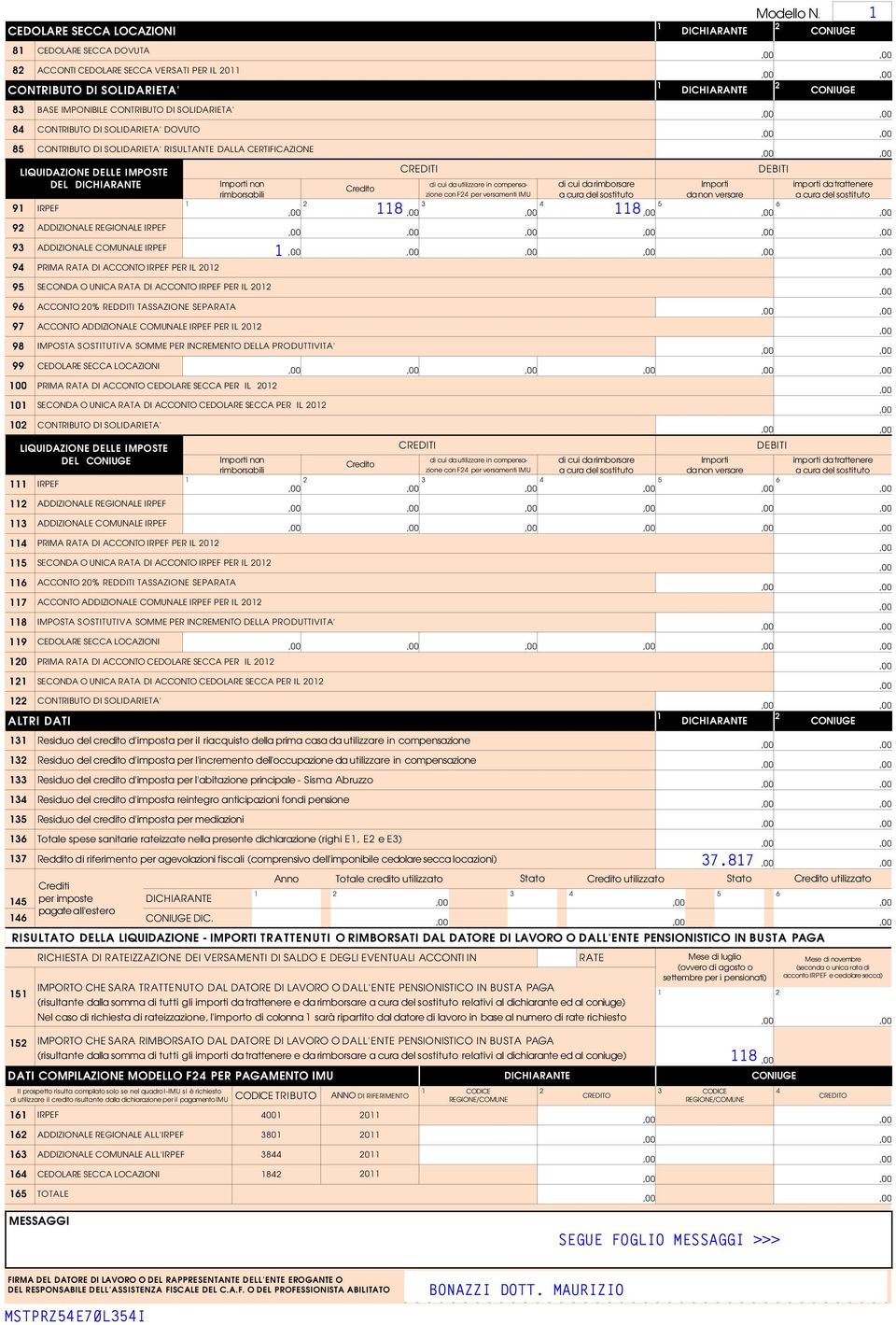 0 BASE IMPONIBILE CONTRIBUTO DI SOLIDARIETA' CONTRIBUTO DI SOLIDARIETA' DOVUTO CONTRIBUTO DI SOLIDARIETA' RISULTANTE DALLA CERTIFICAZIONE 99 ADDIZIONALE REGIONALE ADDIZIONALE COMUNALE PRIMA RATA DI