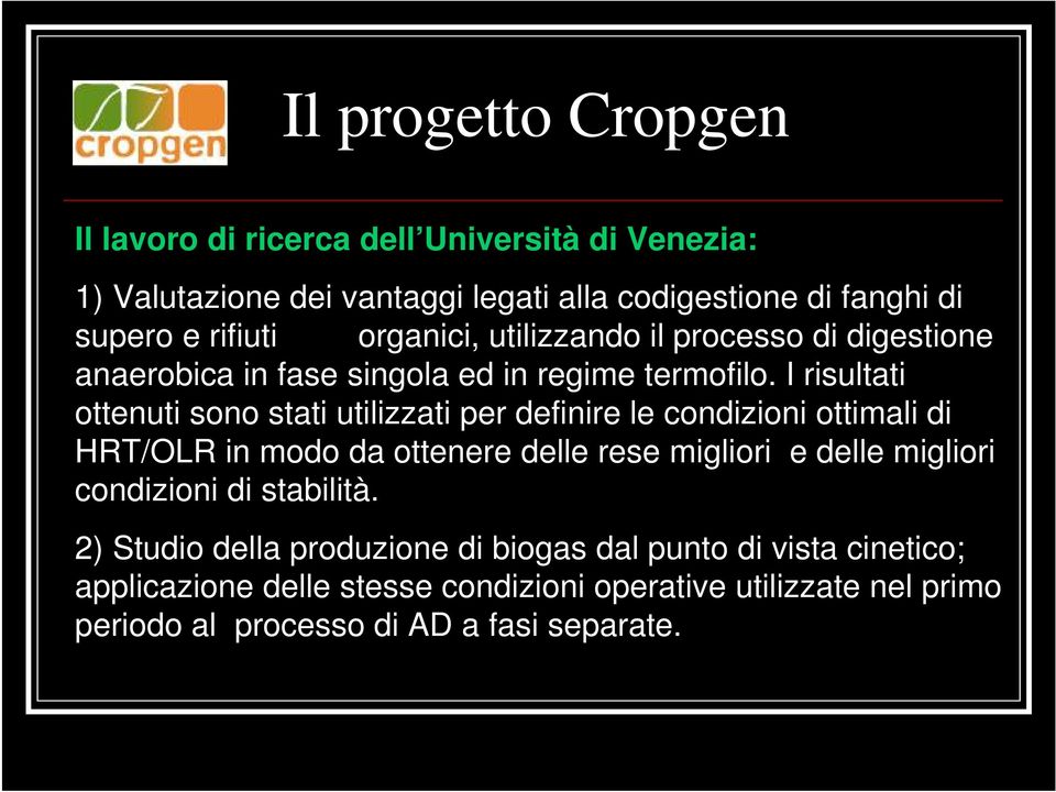 I risultati ottenuti sono stati utilizzati per definire le condizioni ottimali di HRT/OLR in modo da ottenere delle rese migliori e delle migliori