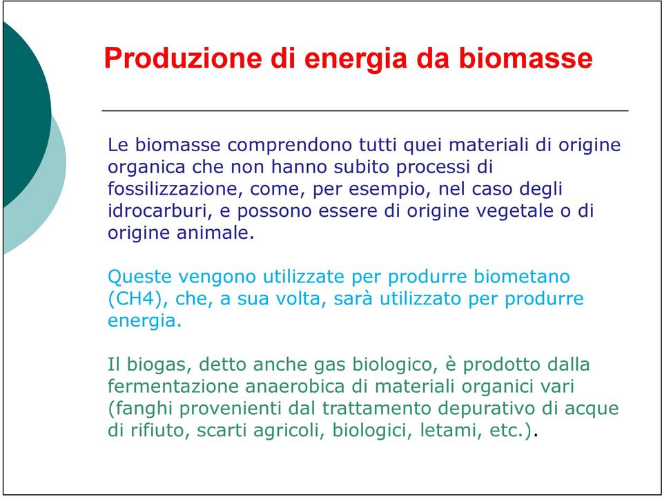 Queste vengono utilizzate per produrre biometano (CH4), che, a sua volta, sarà utilizzato per produrre energia.